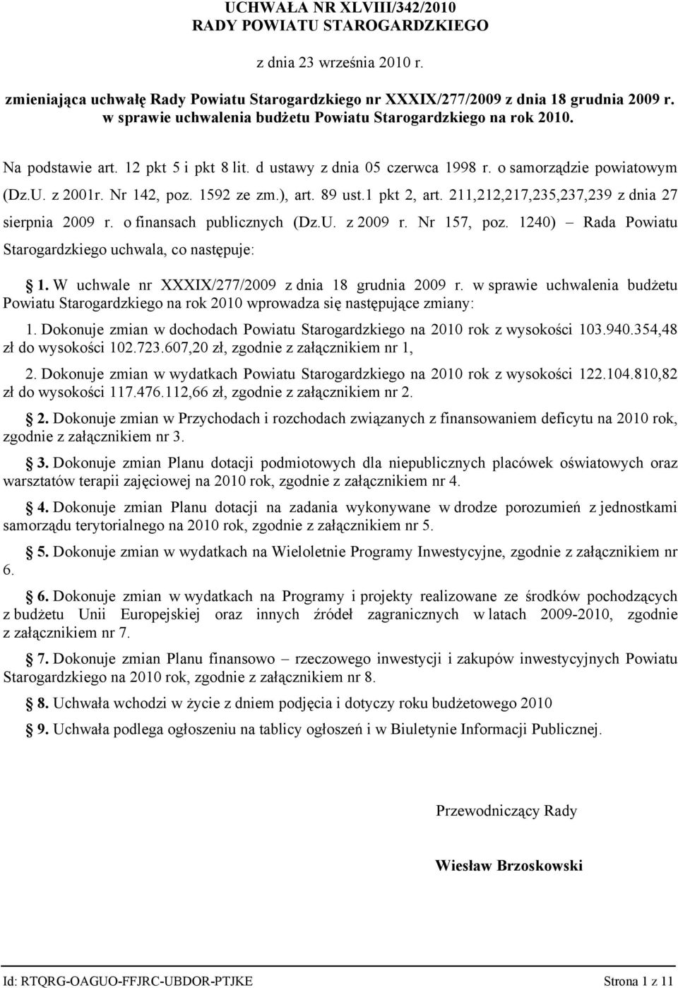 211,212,217,235,237,239 z dnia 27 sierpnia 2009 r. o finansach publicznych (Dz.U. z 2009 r. Nr 157, poz. 1240) Rada Powiatu Starogardzkiego uchwala, co następuje: 1.