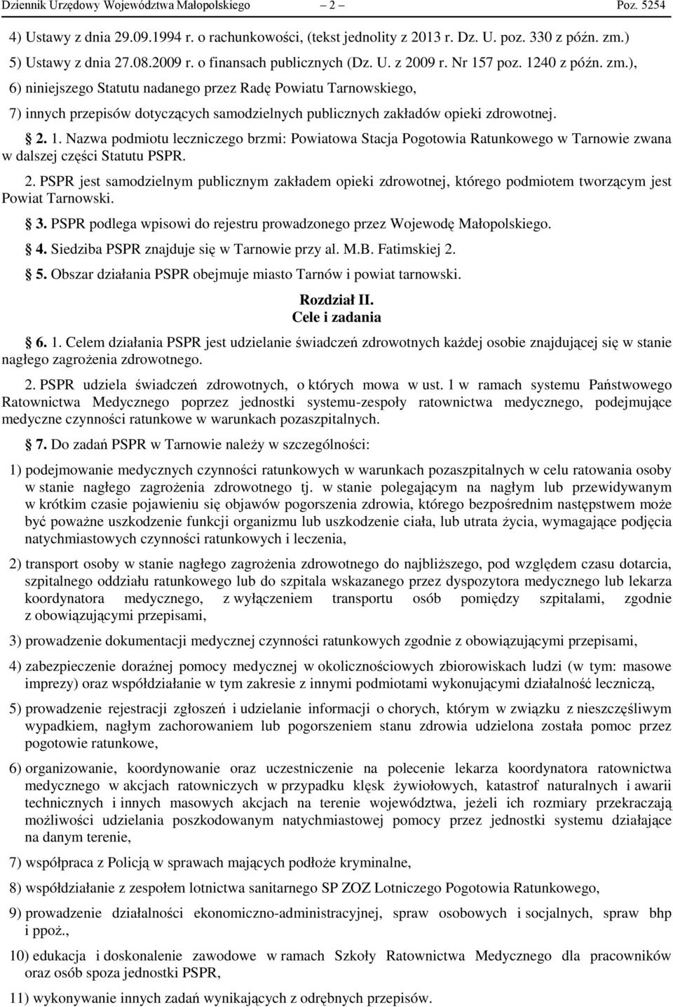 ), 6) niniejszego Statutu nadanego przez Radę Powiatu Tarnowskiego, 7) innych przepisów dotyczących samodzielnych publicznych zakładów opieki zdrowotnej. 2. 1.