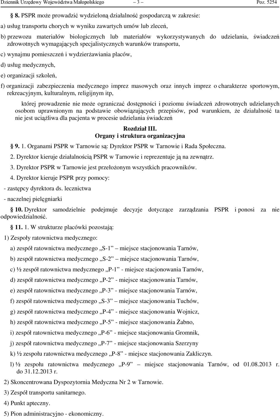 do udzielania, świadczeń zdrowotnych wymagających specjalistycznych warunków transportu, c) wynajmu pomieszczeń i wydzierżawiania placów, d) usług medycznych, e) organizacji szkoleń, f) organizacji