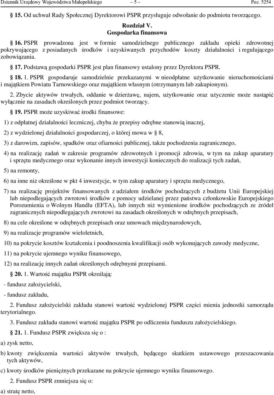 Podstawą gospodarki PSPR jest plan finansowy ustalony przez Dyrektora PSPR. 18