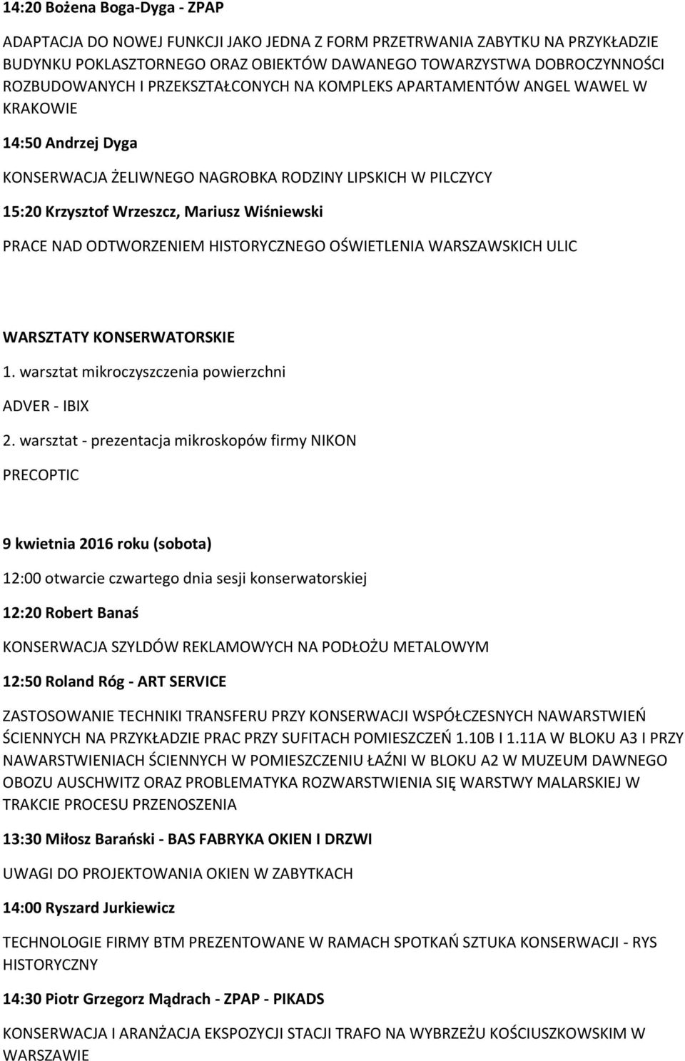 ODTWORZENIEM HISTORYCZNEGO OŚWIETLENIA WARSZAWSKICH ULIC WARSZTATY KONSERWATORSKIE 1. warsztat mikroczyszczenia powierzchni ADVER - IBIX 2.