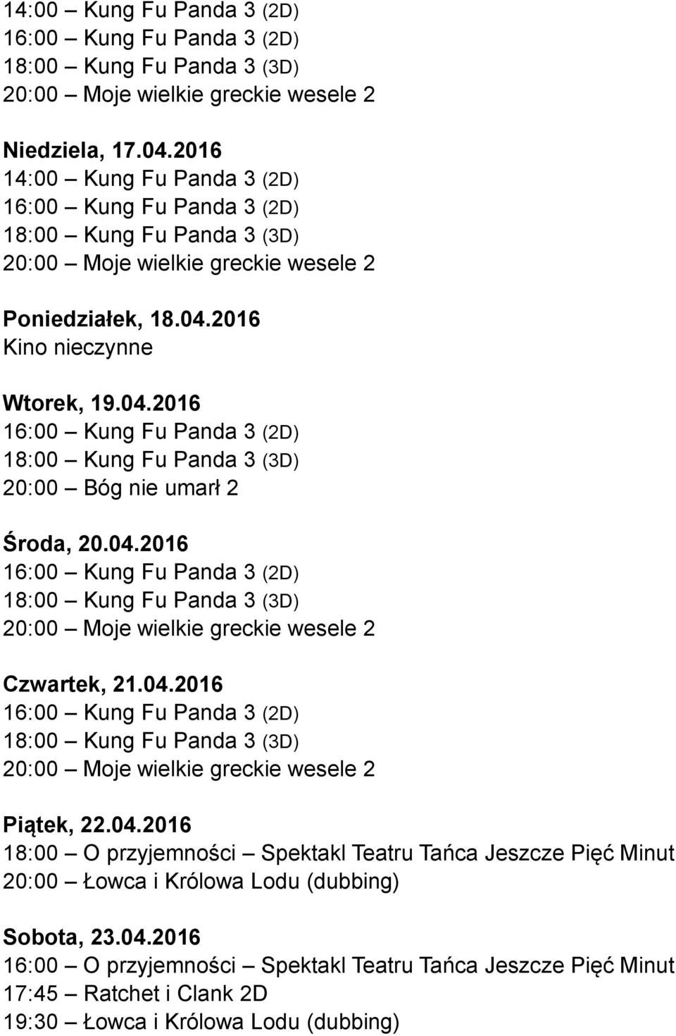 Jeszcze Pięć Minut 20:00 Łowca i Królowa Lodu (dubbing) Sobota, 23.04.
