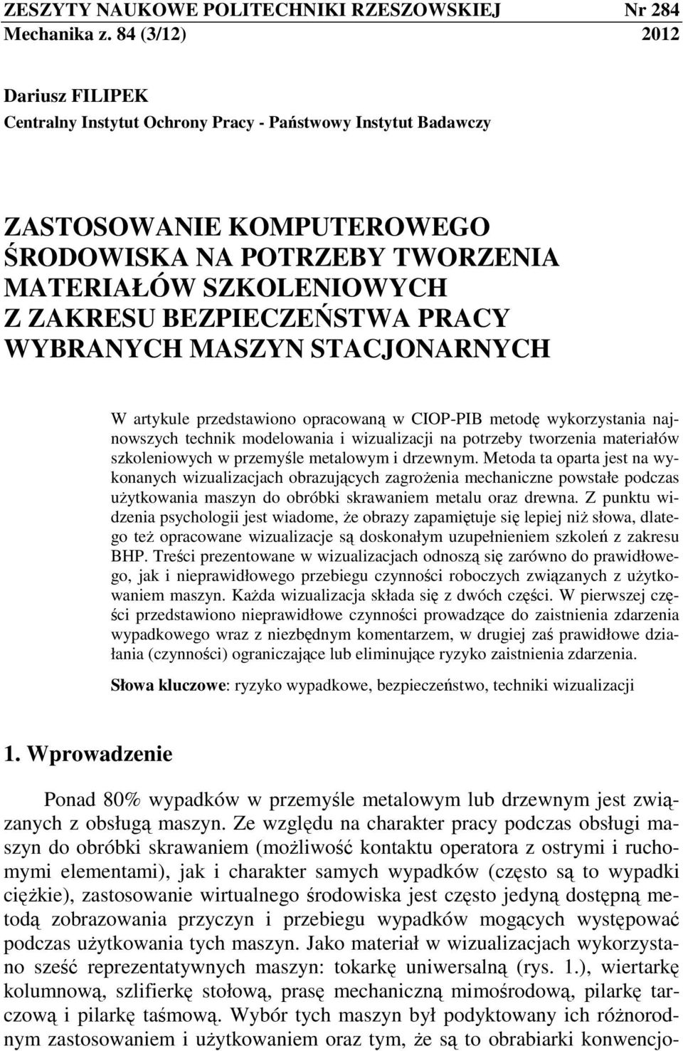 BEZPIECZEŃSTWA PRACY WYBRANYCH MASZYN STACJONARNYCH W artykule przedstawiono opracowaną w CIOP-PIB metodę wykorzystania najnowszych technik modelowania i wizualizacji na potrzeby tworzenia materiałów