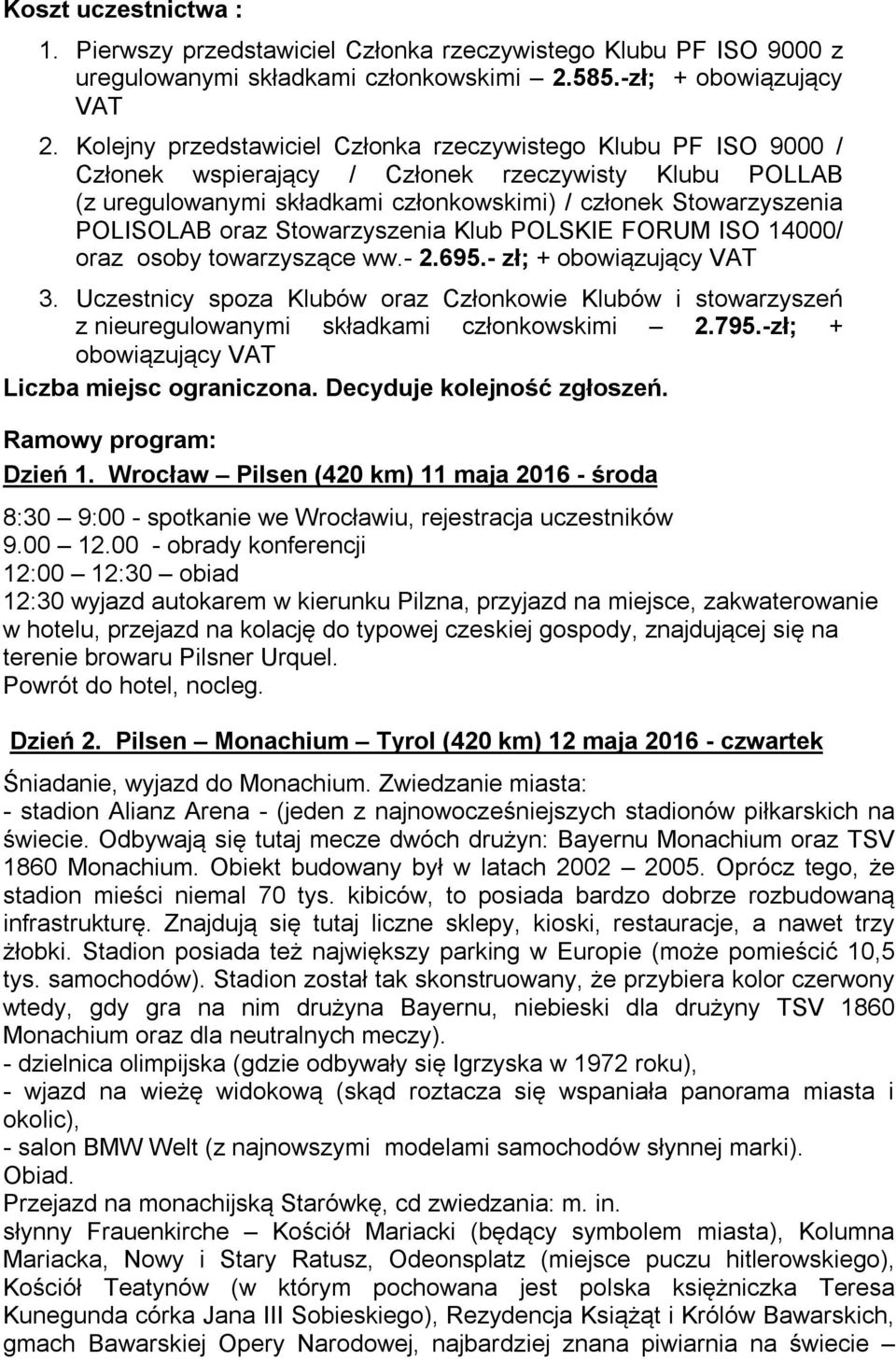 oraz Stowarzyszenia Klub POLSKIE FORUM ISO 14000/ oraz osoby towarzyszące ww.- 2.695.- zł; + obowiązujący VAT 3.