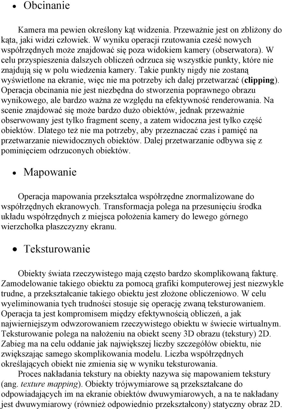 W celu przyspieszenia dalszych obliczeń odrzuca się wszystkie punkty, które nie znajdują się w polu wiedzenia kamery.