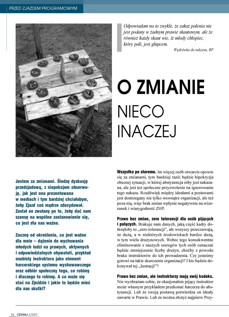 Œledzê dyskusjê przedzjadow¹, z niepokojem obserwujê, jak jest ona prezentowana w mediach i tym bardziej chcia³abym, eby Zjazd coœ m¹drze zdecydowa³.