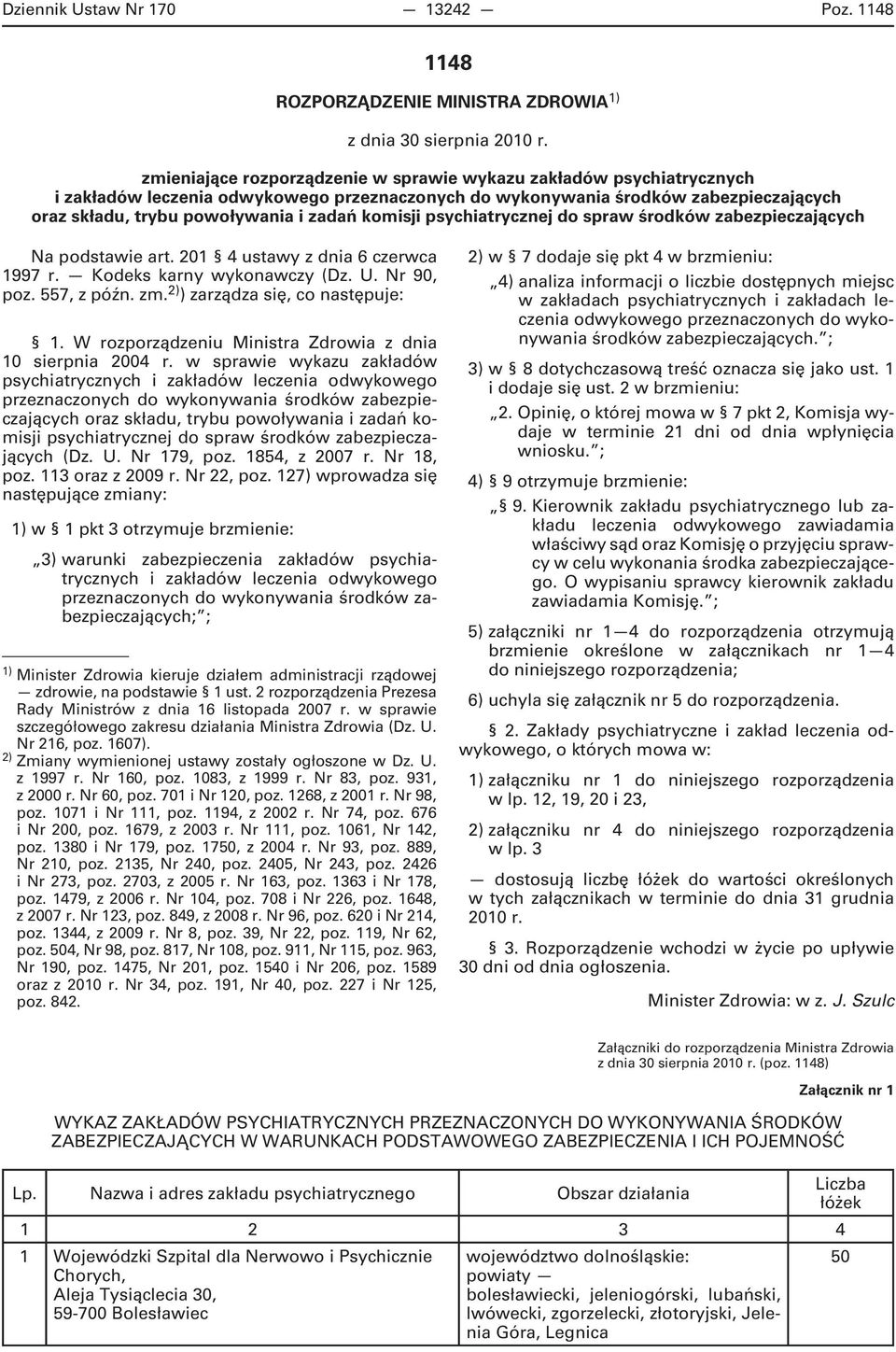 komisji psychiatrycznej do spraw środków zabezpieczających Na podstawie art. 1 4 ustawy z dnia 6 czerwca 1997 r. Kodeks karny wykonawczy (Dz. U. Nr 90, poz. 557, z późn. zm.