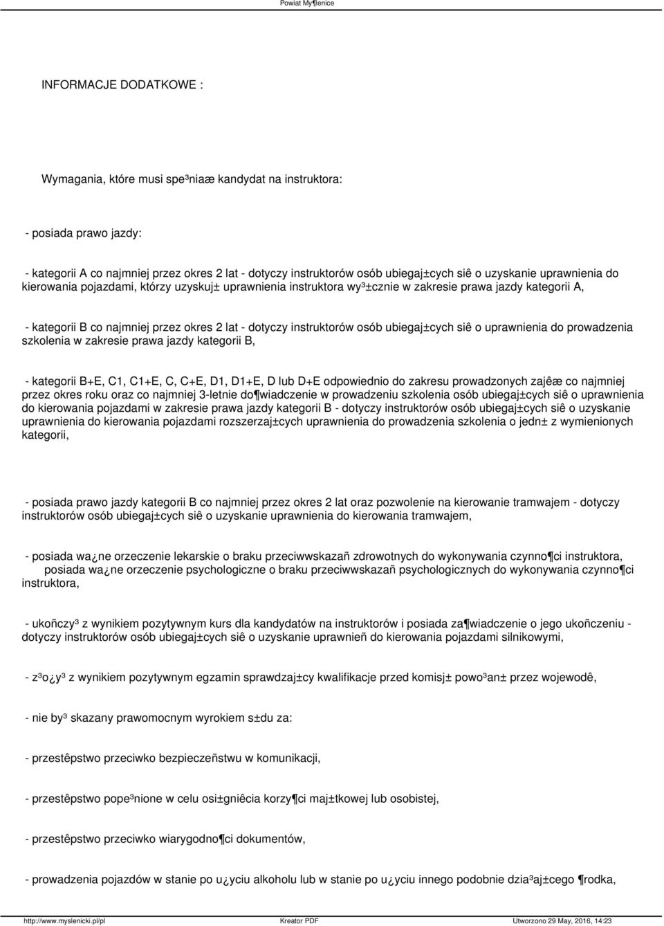 osób ubiegaj±cych siê o uprawnienia do prowadzenia szkolenia w zakresie prawa jazdy kategorii B, - kategorii B+E, C1, C1+E, C, C+E, D1, D1+E, D lub D+E odpowiednio do zakresu prowadzonych zajêæ co