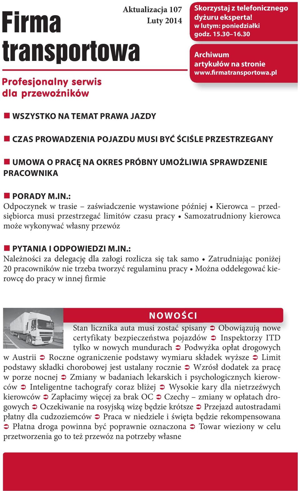 : Odpoczynek w trasie zaświadczenie wystawione później Kierowca przedsiębiorca musi przestrzegać limitów czasu pracy Samozatrudniony kierowca może wykonywać własny przewóz PYTANIA I ODPOWIEDZI M.IN.