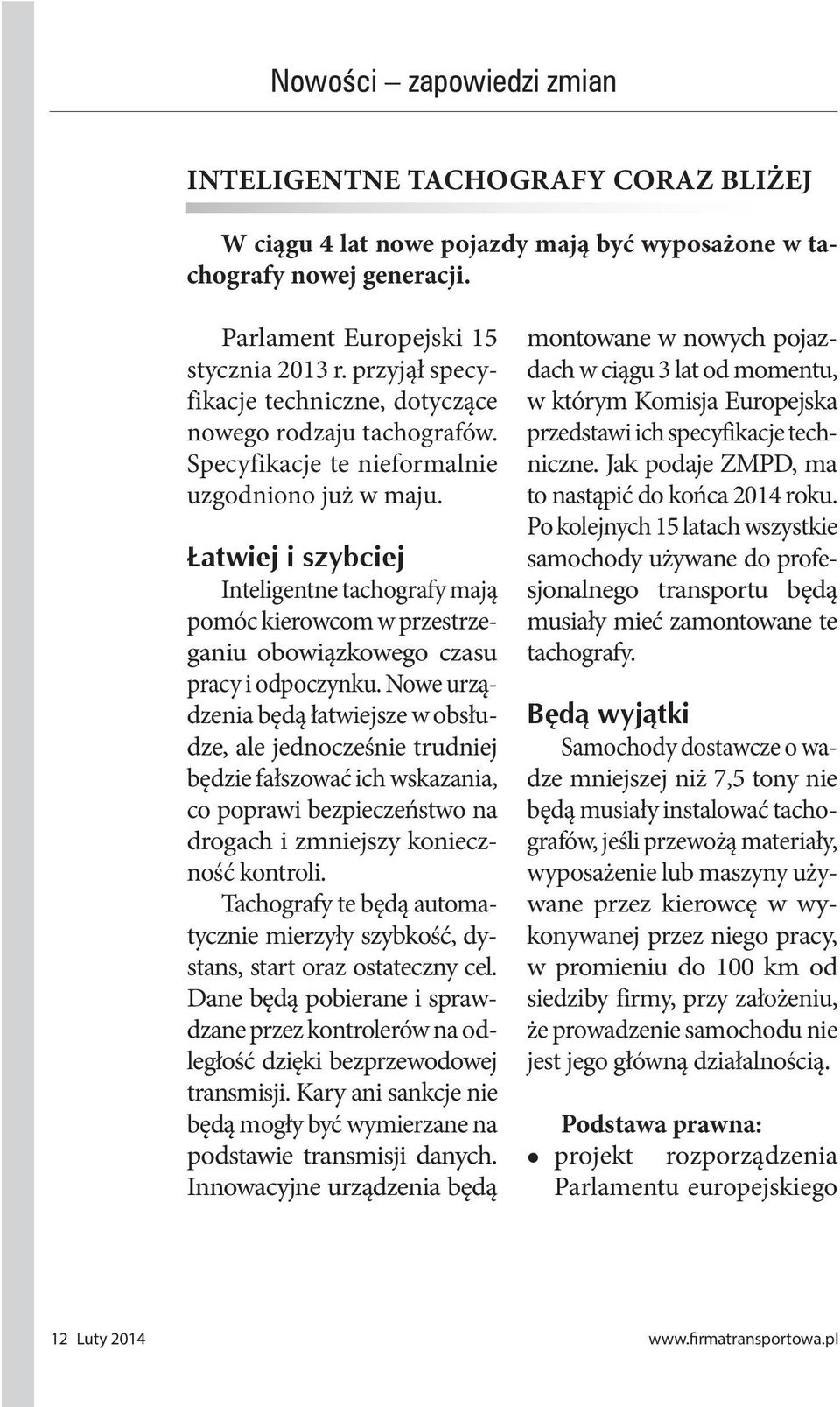 Łatwiej i szybciej Inteligentne tachografy mają pomóc kierowcom w przestrzeganiu obowiązkowego czasu pracy i odpoczynku.