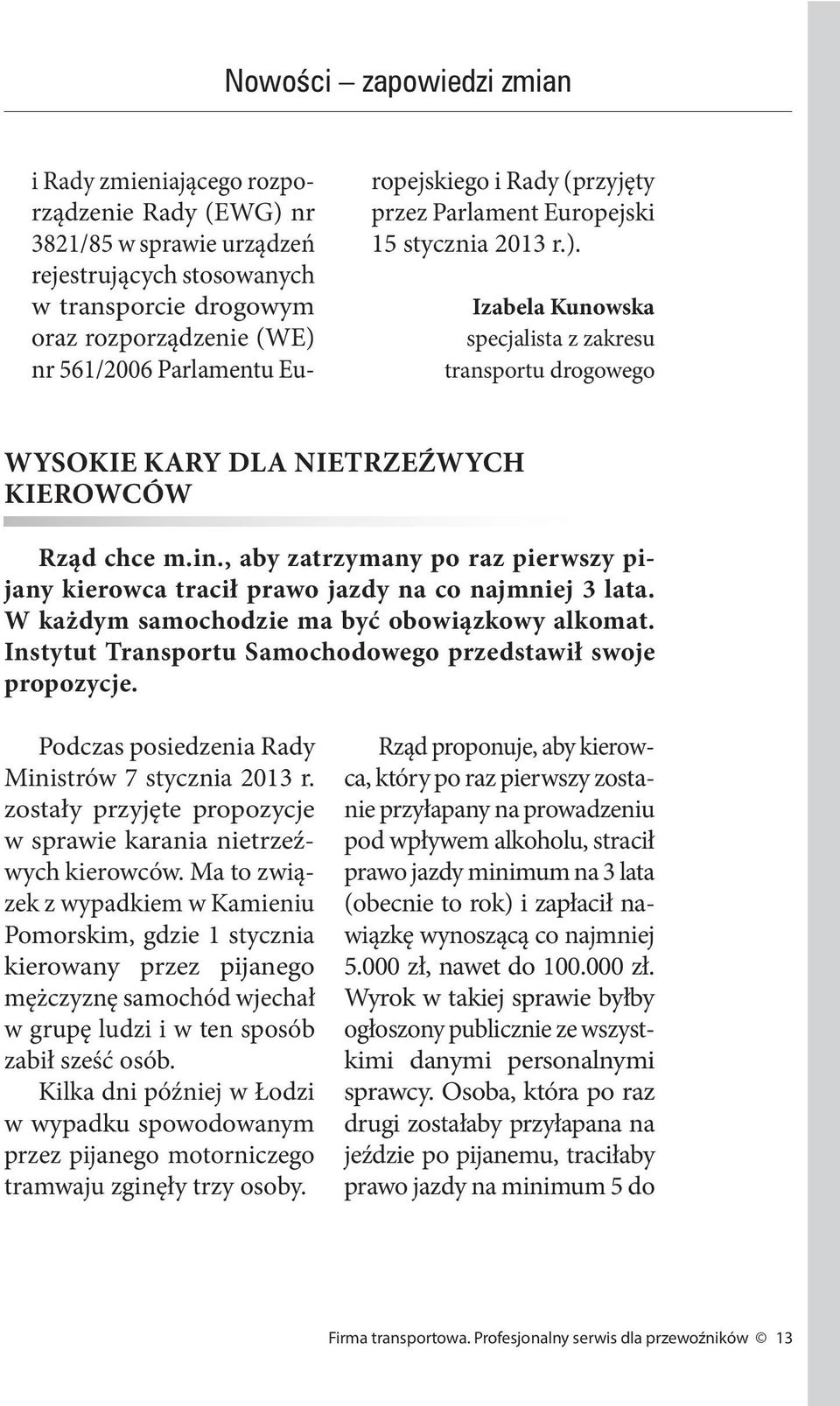 , aby zatrzymany po raz pierwszy pijany kierowca tracił prawo jazdy na co najmniej 3 lata. W każdym samochodzie ma być obowiązkowy alkomat.