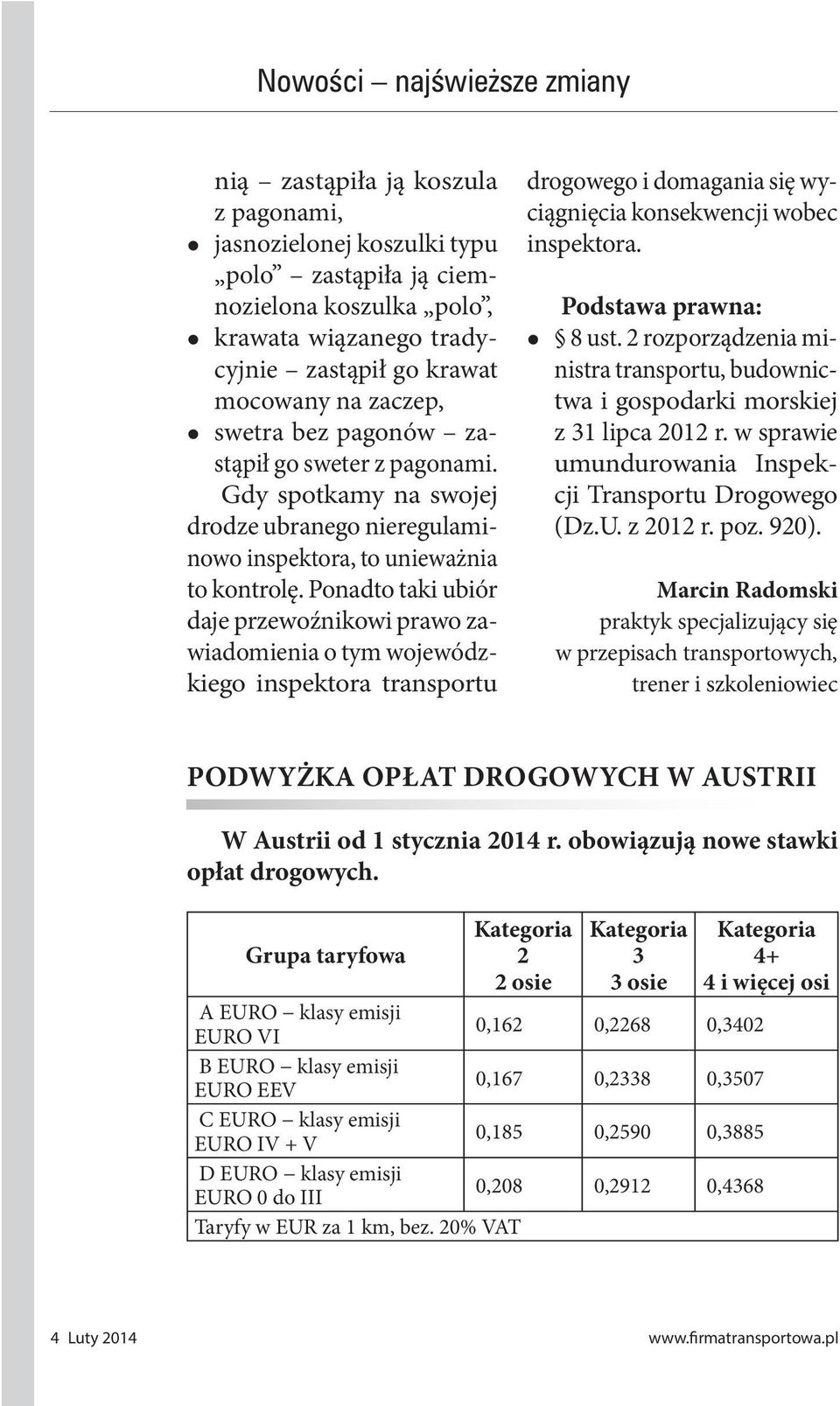 Ponadto taki ubiór daje przewoźnikowi prawo zawiadomienia o tym wojewódzkiego inspektora transportu drogowego i domagania się wyciągnięcia konsekwencji wobec inspektora. Podstawa prawna: 8 ust.