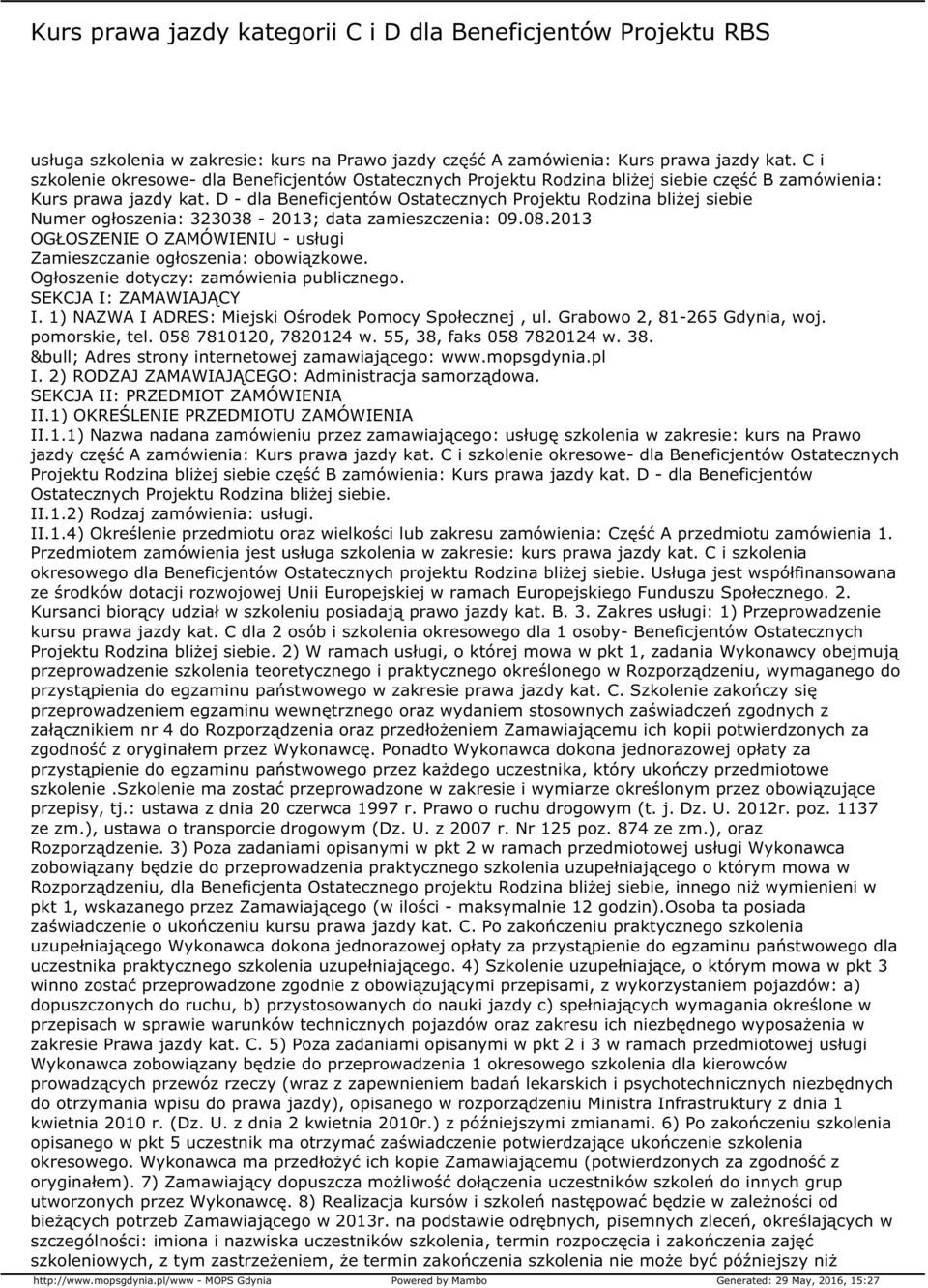 D - dla Beneficjentów Ostatecznych Projektu Rodzina bliżej siebie Numer ogłoszenia: 323038-2013; data zamieszczenia: 09.08.2013 OGŁOSZENIE O ZAMÓWIENIU - usługi Zamieszczanie ogłoszenia: obowiązkowe.