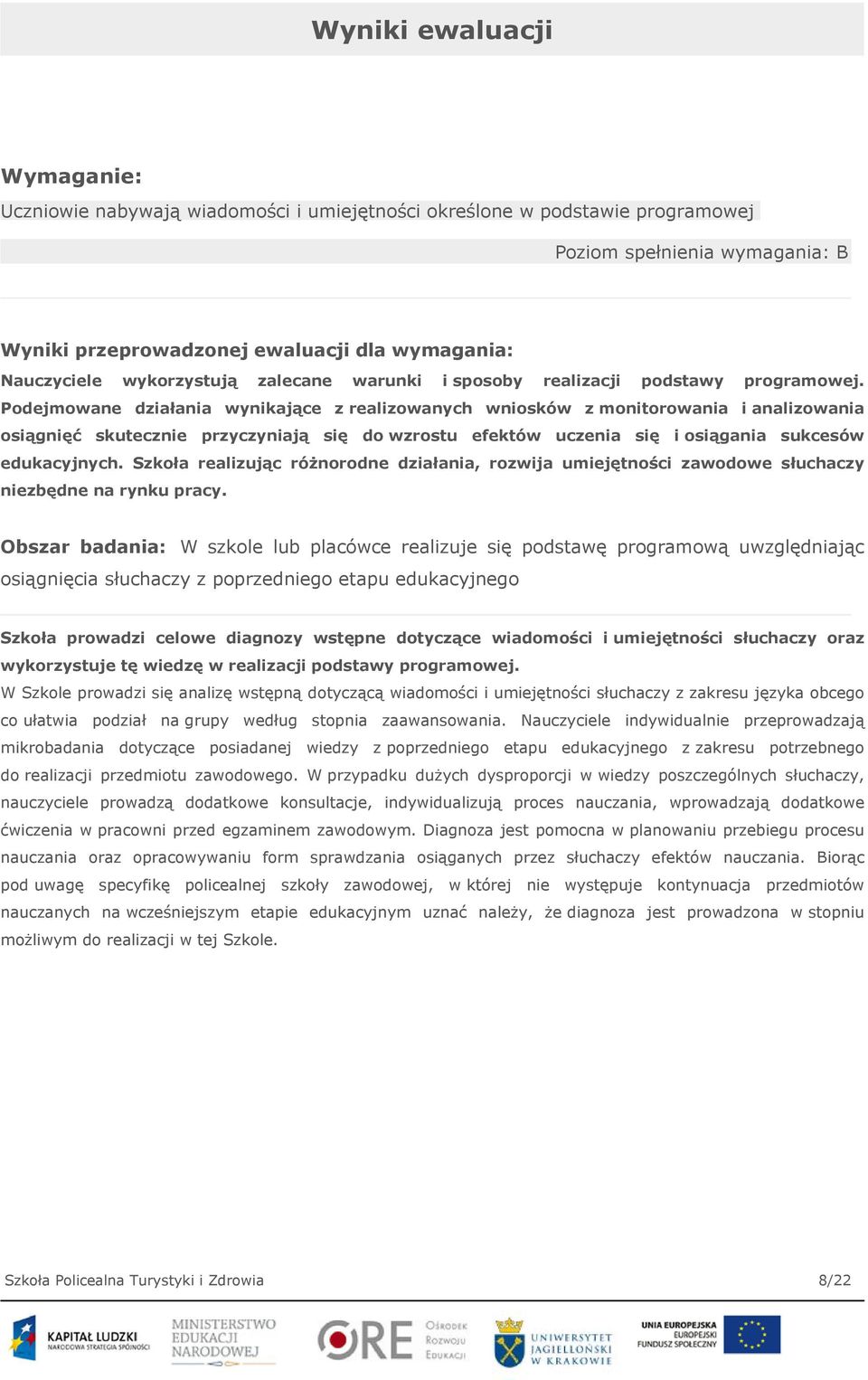 Podejmowane działania wynikające z realizowanych wniosków z monitorowania i analizowania osiągnięć skutecznie przyczyniają się do wzrostu efektów uczenia się i osiągania sukcesów edukacyjnych.