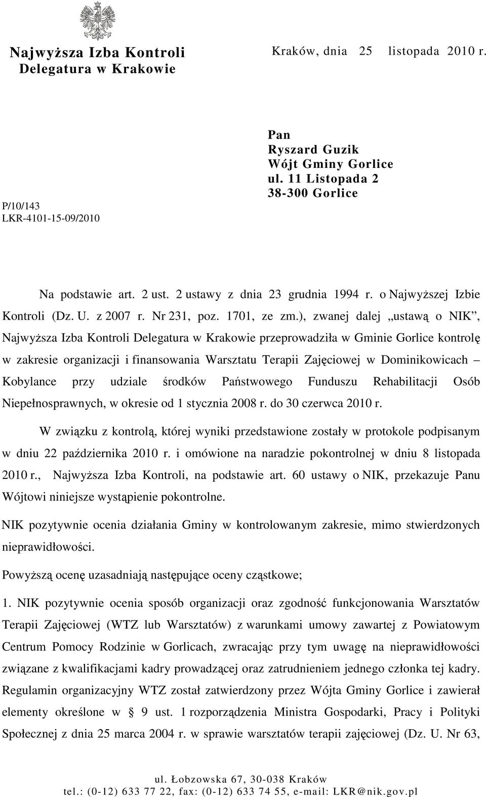 ), zwanej dalej ustawą o NIK, NajwyŜsza Izba Kontroli Delegatura w Krakowie przeprowadziła w Gminie Gorlice kontrolę w zakresie organizacji i finansowania Warsztatu Terapii Zajęciowej w