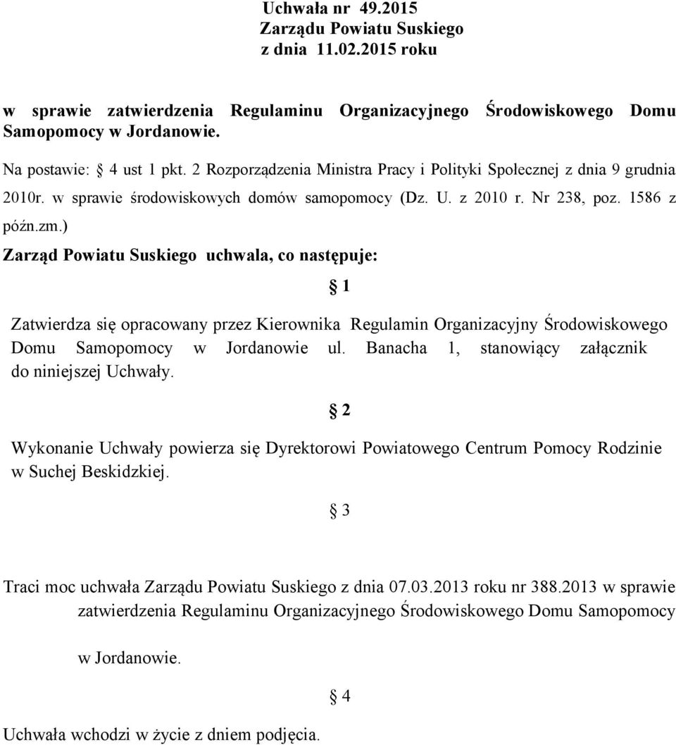 ) Zarząd Powiatu Suskiego uchwala, co następuje: 1 Zatwierdza się opracowany przez Kierownika Regulamin Organizacyjny Środowiskowego Domu Samopomocy w Jordanowie ul.