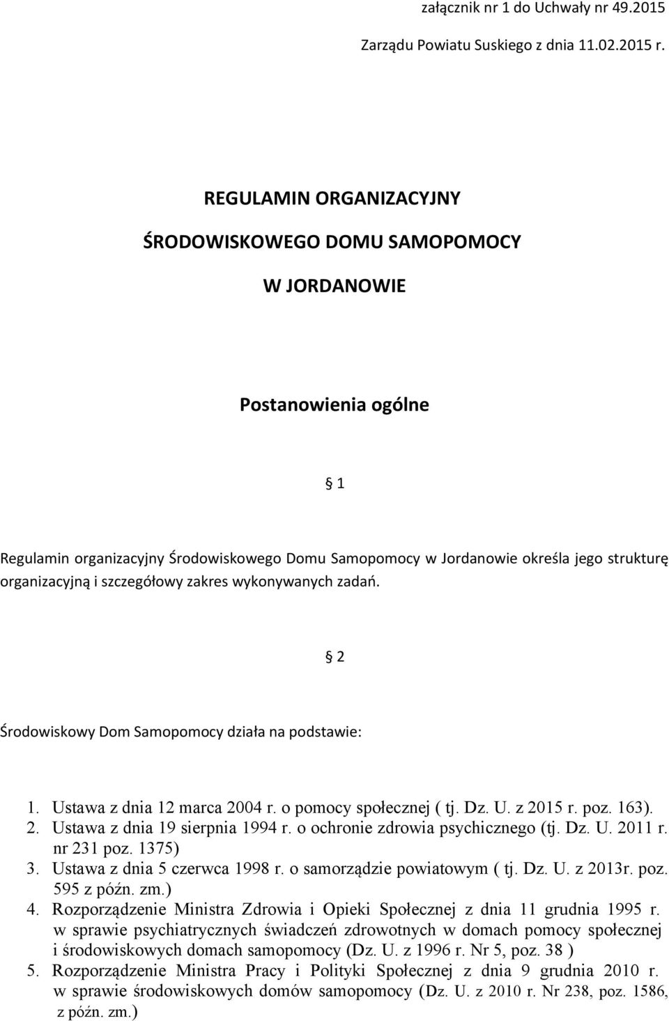 szczegółowy zakres wykonywanych zadań. 2 Środowiskowy Dom Samopomocy działa na podstawie: 1. Ustawa z dnia 12 marca 2004 r. o pomocy społecznej ( tj. Dz. U. z 2015 r. poz. 163). 2. Ustawa z dnia 19 sierpnia 1994 r.