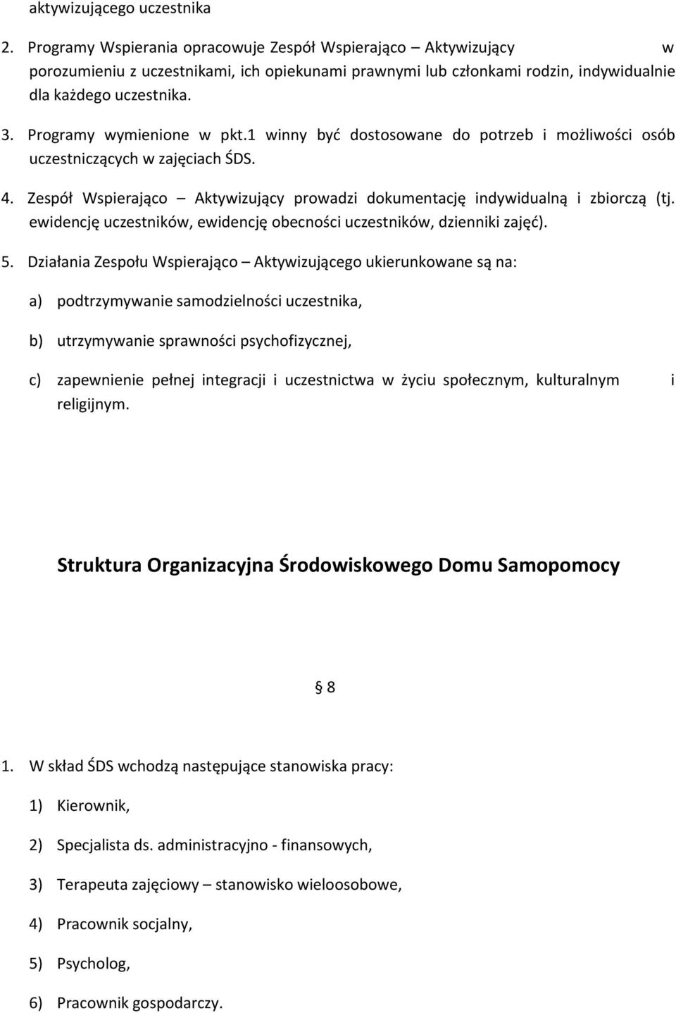 Programy wymienione w pkt.1 winny być dostosowane do potrzeb i możliwości osób uczestniczących w zajęciach ŚDS. 4. Zespół Wspierająco Aktywizujący prowadzi dokumentację indywidualną i zbiorczą (tj.