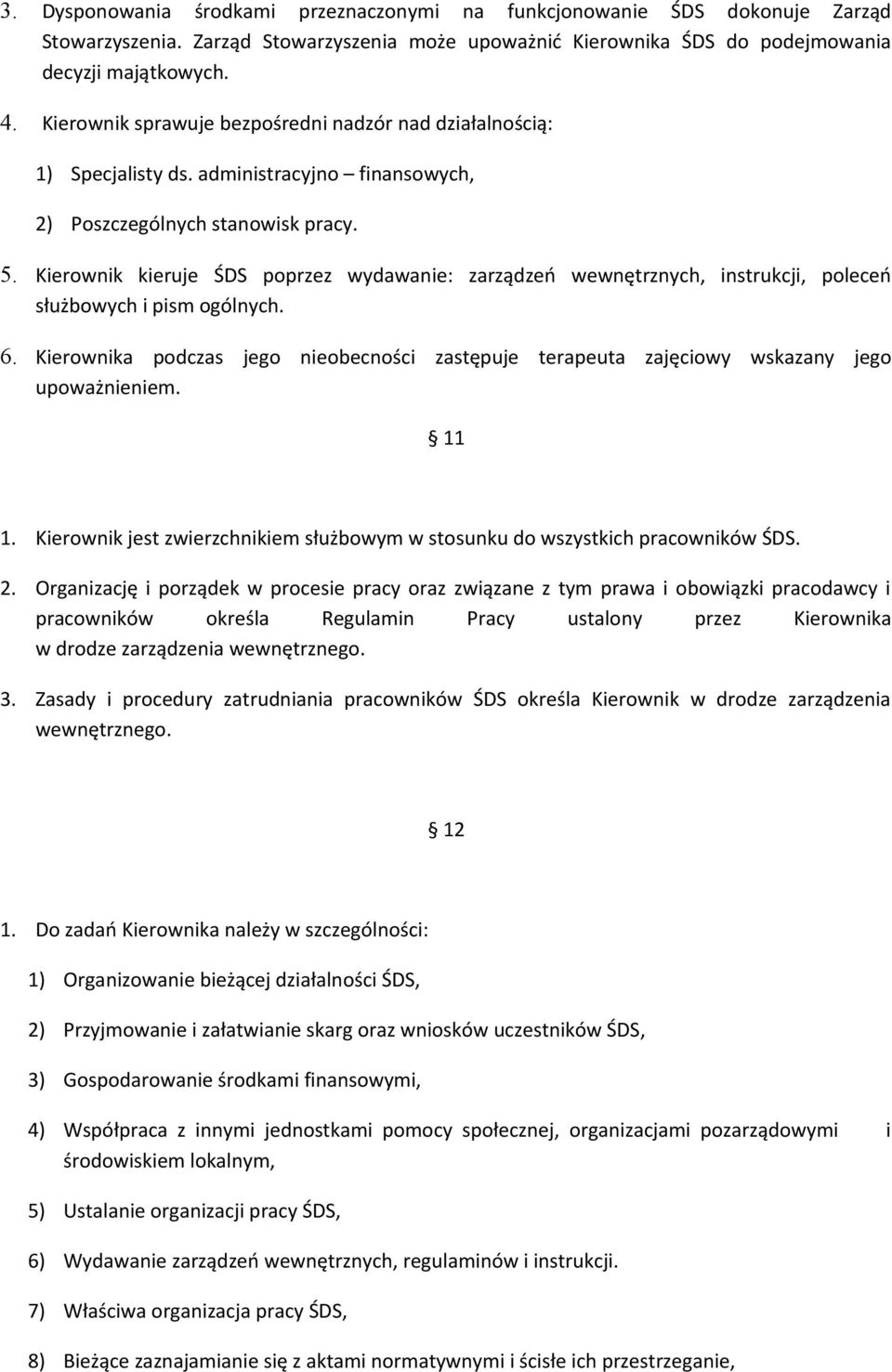 Kierownik kieruje ŚDS poprzez wydawanie: zarządzeń wewnętrznych, instrukcji, poleceń służbowych i pism ogólnych. 6.