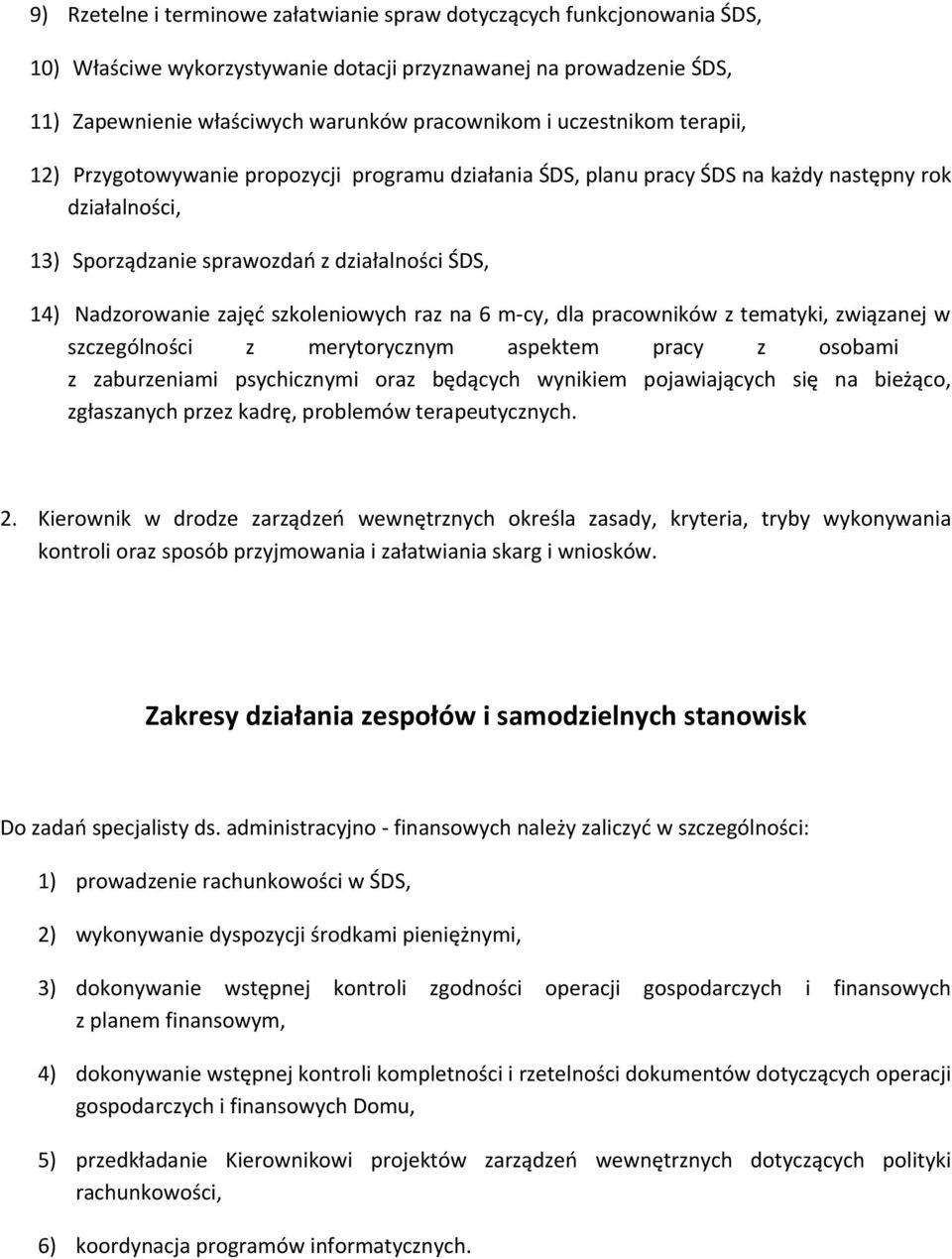 szkoleniowych raz na 6 m-cy, dla pracowników z tematyki, związanej w szczególności z merytorycznym aspektem pracy z osobami z zaburzeniami psychicznymi oraz będących wynikiem pojawiających się na