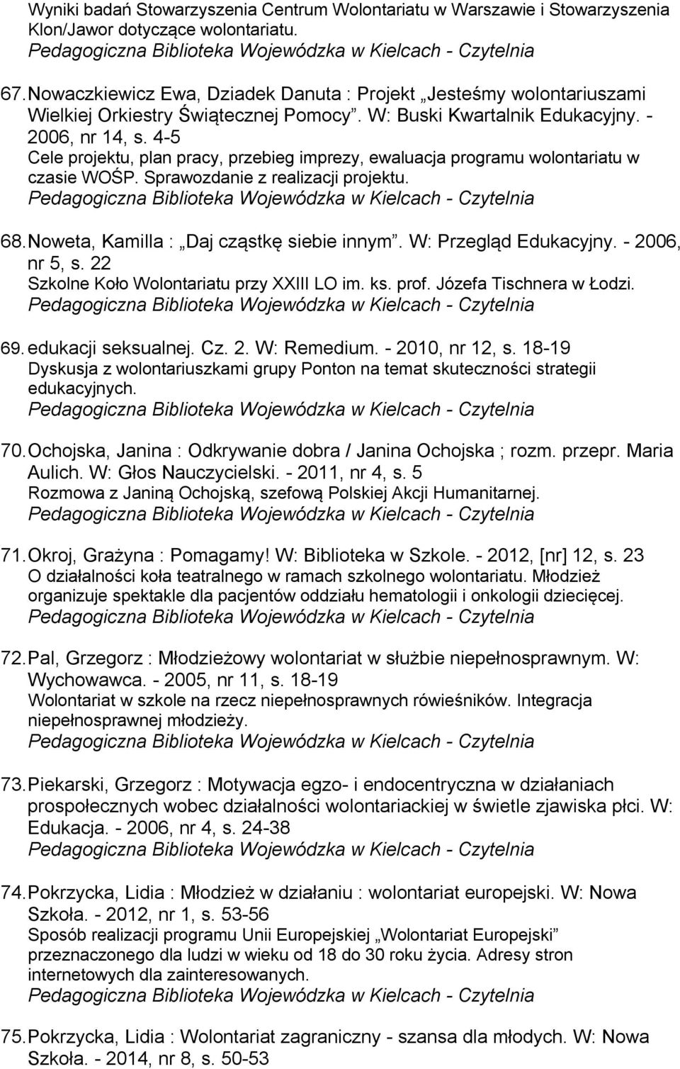 4-5 Cele projektu, plan pracy, przebieg imprezy, ewaluacja programu wolontariatu w czasie WOŚP. Sprawozdanie z realizacji projektu. 68. Noweta, Kamilla : Daj cząstkę siebie innym.