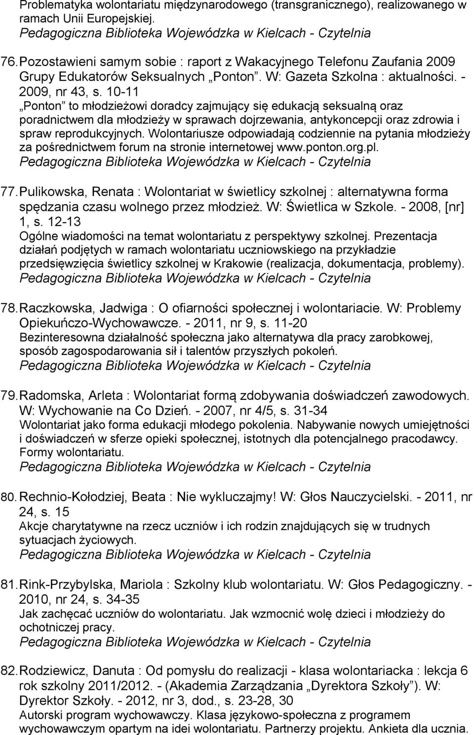10-11 Ponton to młodzieżowi doradcy zajmujący się edukacją seksualną oraz poradnictwem dla młodzieży w sprawach dojrzewania, antykoncepcji oraz zdrowia i spraw reprodukcyjnych.