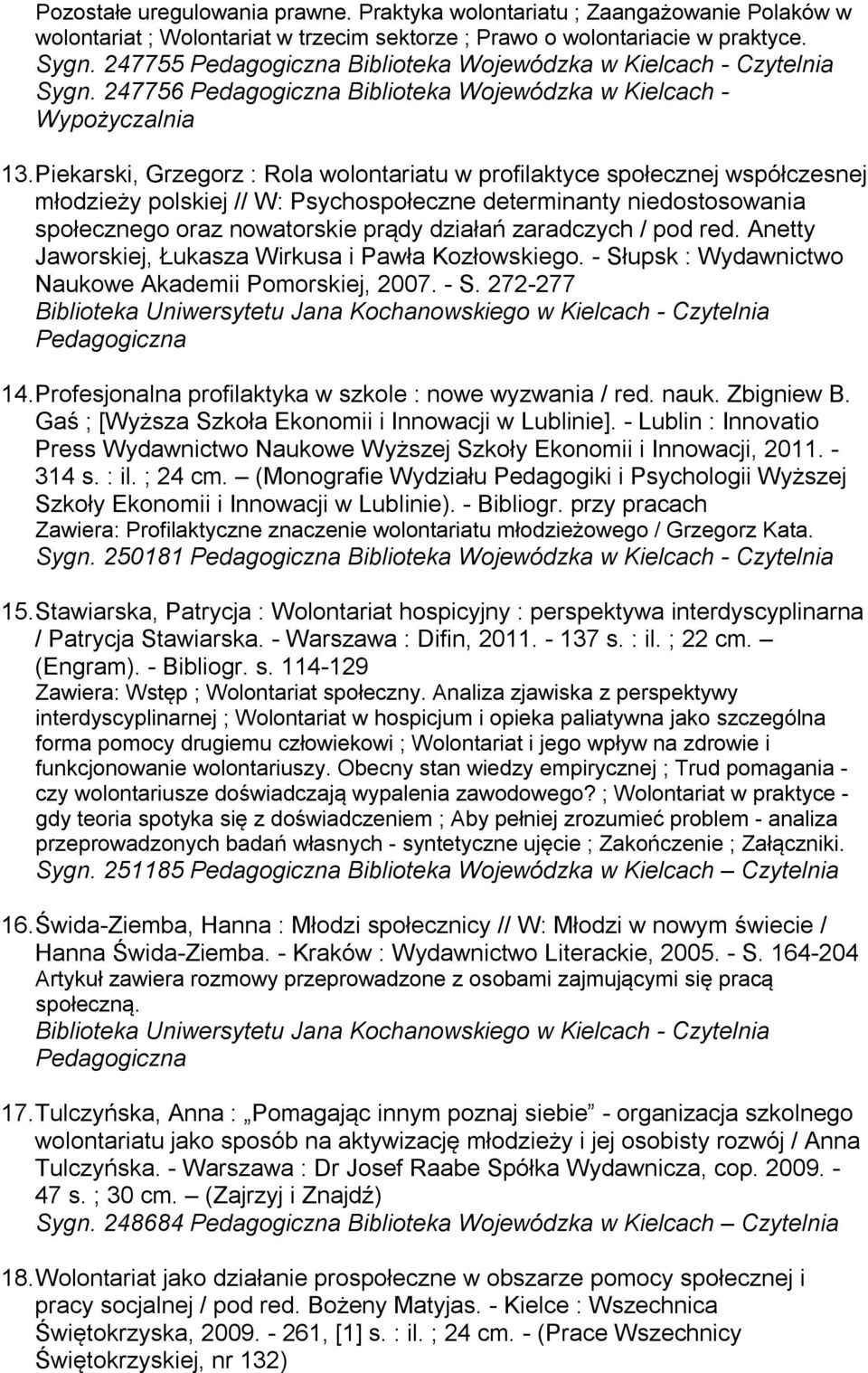 Piekarski, Grzegorz : Rola wolontariatu w profilaktyce społecznej współczesnej młodzieży polskiej // W: Psychospołeczne determinanty niedostosowania społecznego oraz nowatorskie prądy działań