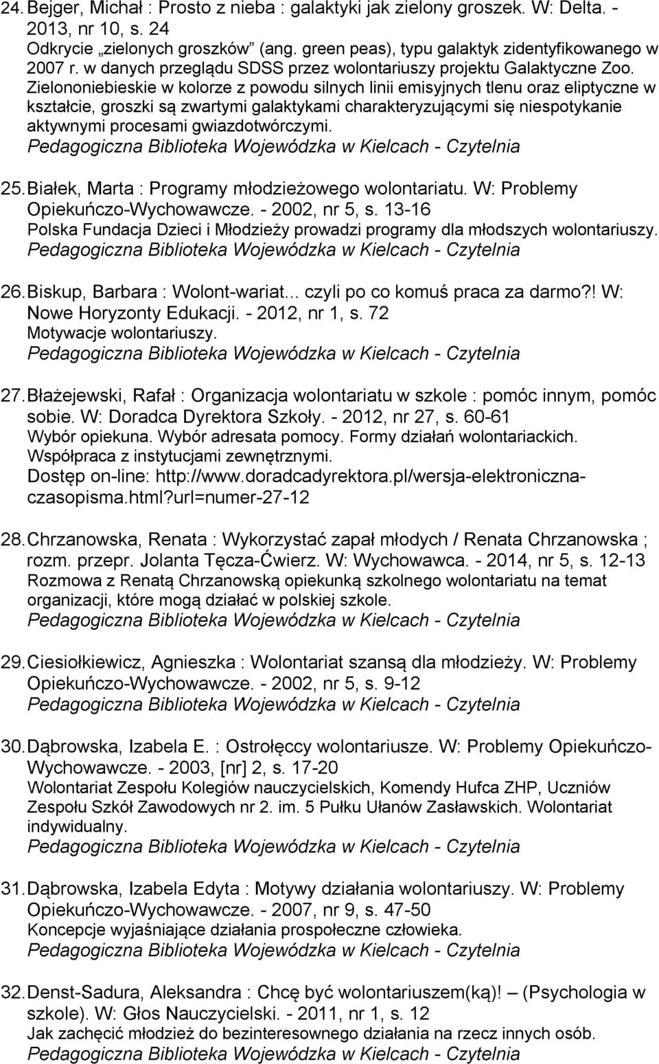 Zielononiebieskie w kolorze z powodu silnych linii emisyjnych tlenu oraz eliptyczne w kształcie, groszki są zwartymi galaktykami charakteryzującymi się niespotykanie aktywnymi procesami