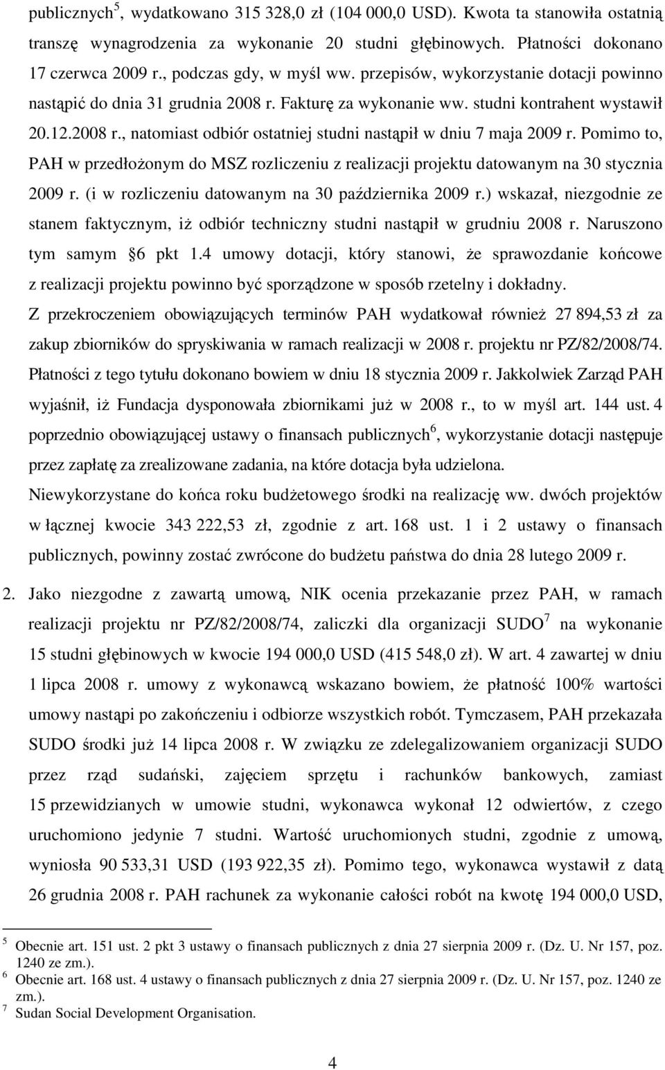Pomimo to, PAH w przedłoŝonym do MSZ rozliczeniu z realizacji projektu datowanym na 30 stycznia 2009 r. (i w rozliczeniu datowanym na 30 października 2009 r.