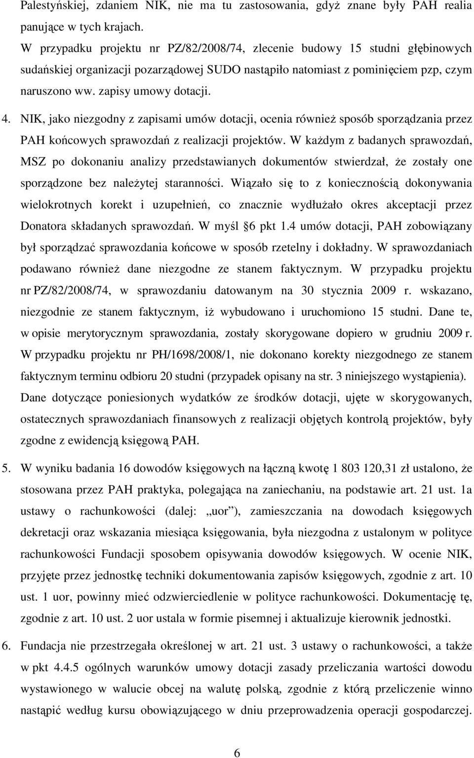 NIK, jako niezgodny z zapisami umów dotacji, ocenia równieŝ sposób sporządzania przez PAH końcowych sprawozdań z realizacji projektów.