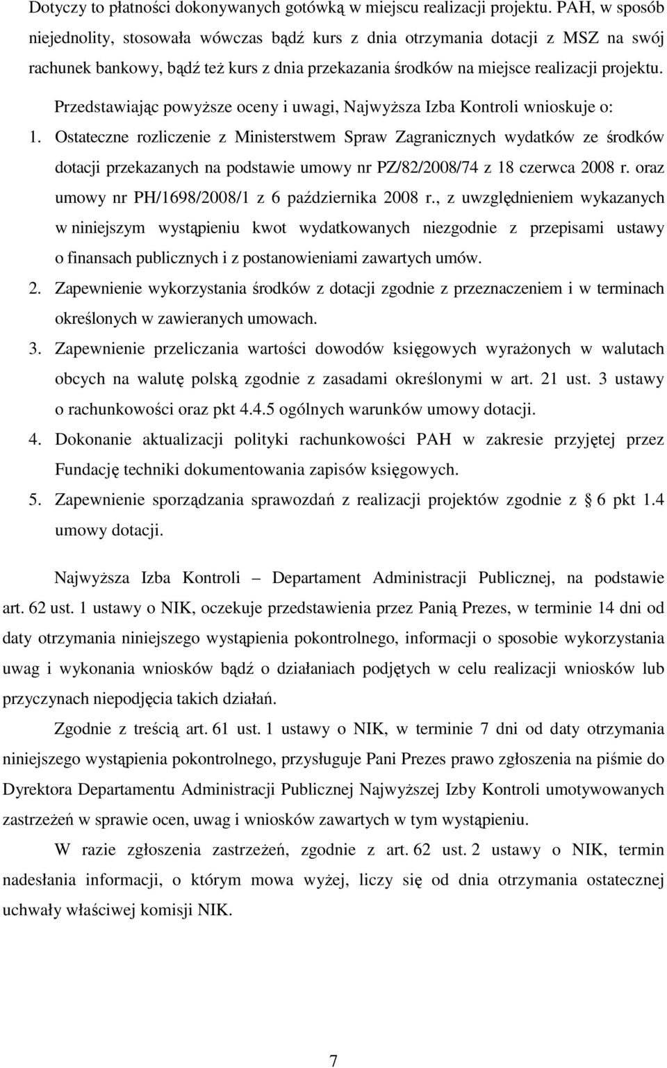 Przedstawiając powyŝsze oceny i uwagi, NajwyŜsza Izba Kontroli wnioskuje o: 1.