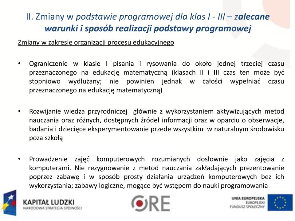 na edukację matematyczną) Rozwijanie wiedza przyrodniczej głównie z wykorzystaniem aktywizujących metod nauczania oraz różnych, dostępnych źródeł informacji oraz w oparciu o obserwacje, badania i