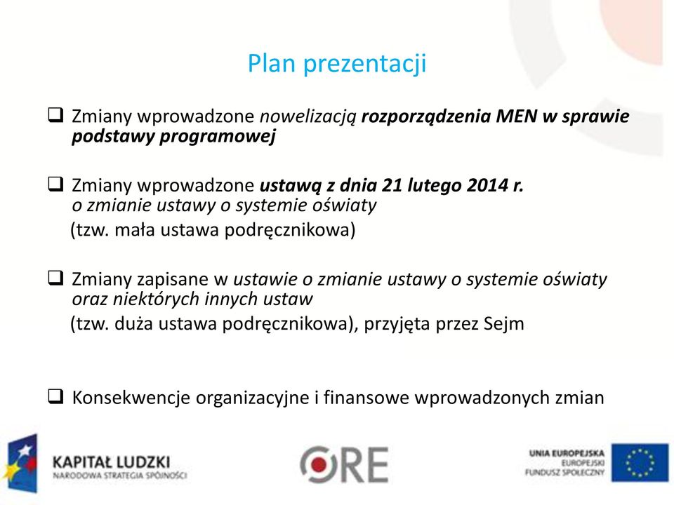 mała ustawa podręcznikowa) Zmiany zapisane w ustawie o zmianie ustawy o systemie oświaty oraz (tzw.