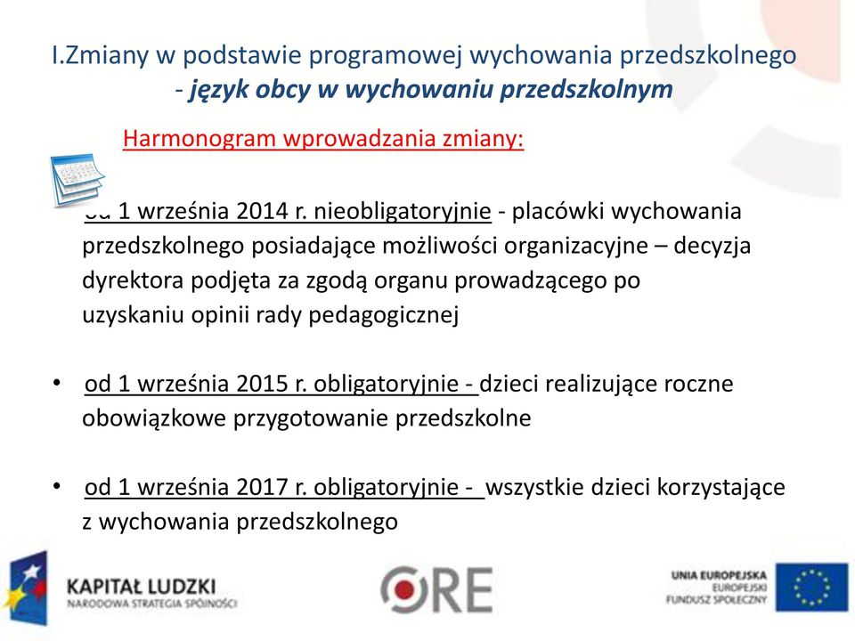 nieobligatoryjnie - placówki wychowania przedszkolnego posiadające możliwości organizacyjne decyzja dyrektora podjęta za zgodą organu