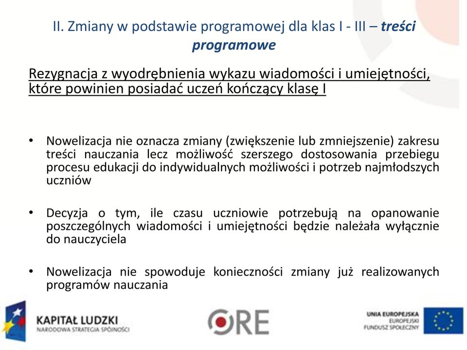 dostosowania przebiegu procesu edukacji do indywidualnych możliwości i potrzeb najmłodszych uczniów Decyzja o tym, ile czasu uczniowie potrzebują na