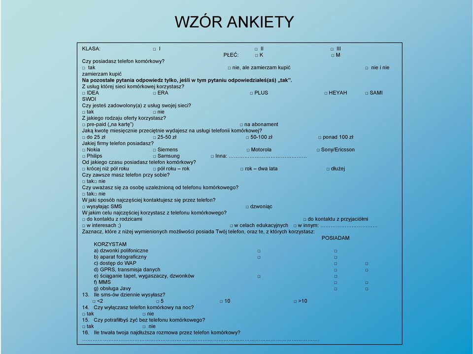 IDEA ERA PLUS HEYAH SAMI SWOI Czy jesteś zadowolony(a) z usług swojej sieci? tak nie Z jakiego rodzaju oferty korzystasz?