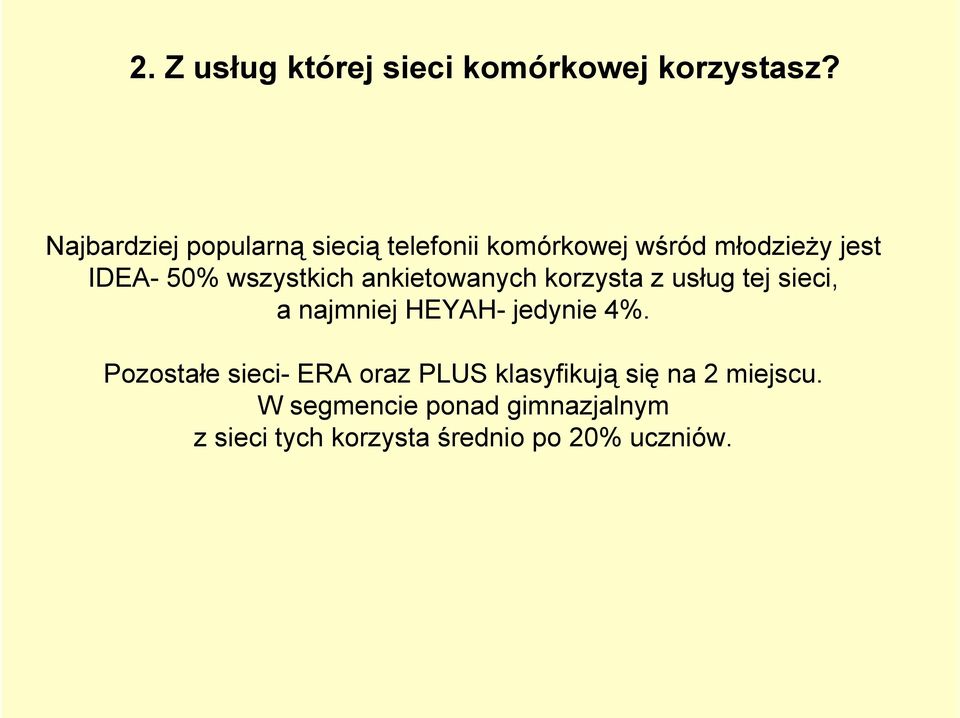 wszystkich ankietowanych korzysta z usług tej sieci, a najmniej HEYAH- jedynie 4%.