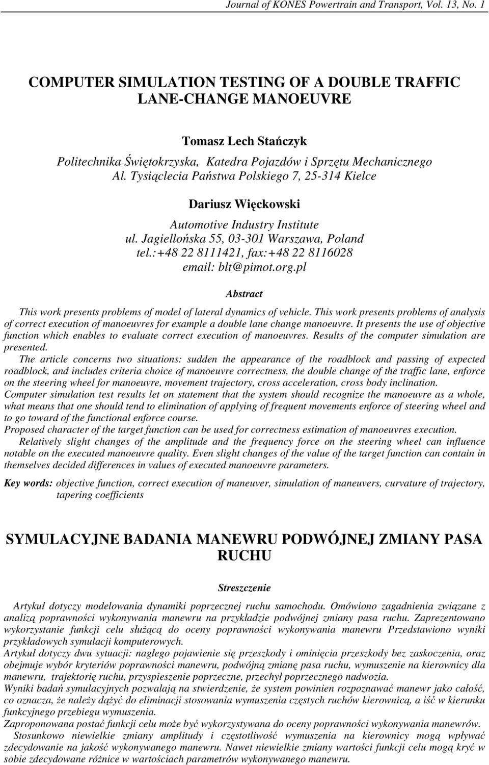 Tysi clecia Pa stwa Polskiego 7, 5-314 Kielce Dariusz Wi ckowski Automotive Industry Institute ul. Jagiello ska 55, 3-31 Warszawa, Poland tel.:+48 811141, fax:+48 81168 email: blt@pimot.org.
