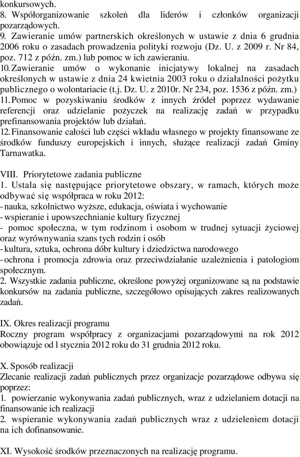 Zawieranie umów o wykonanie inicjatywy lokalnej na zasadach określonych w ustawie z dnia 24 kwietnia 2003 roku o działalności pożytku publicznego o wolontariacie (t.j. Dz. U. z 2010r. Nr 234, poz.