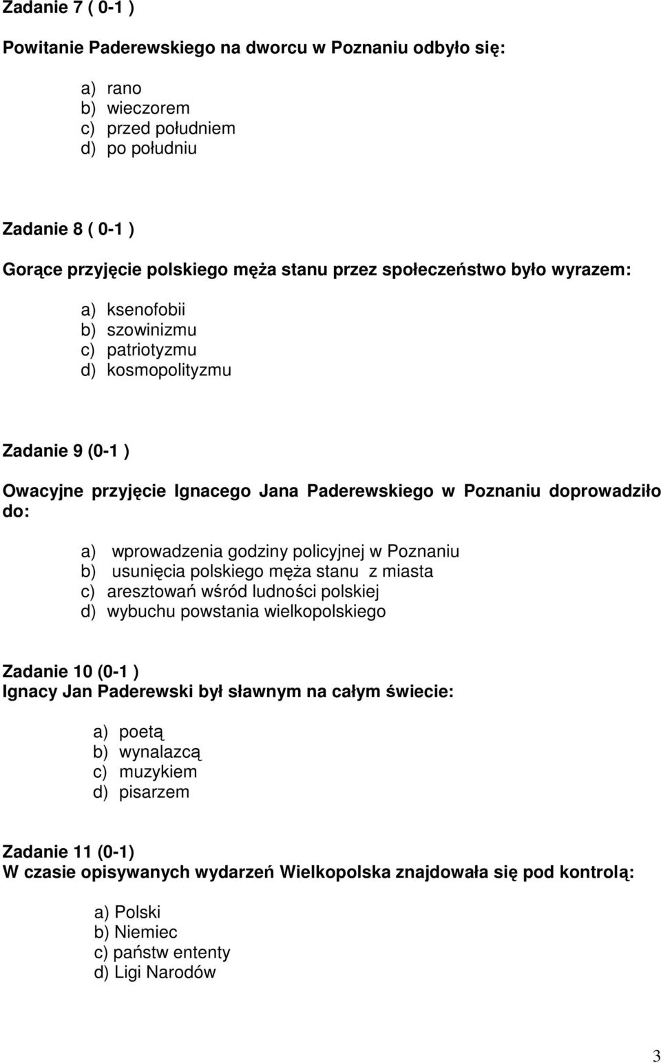 godziny policyjnej w Poznaniu b) usunięcia polskiego męŝa stanu z miasta c) aresztowań wśród ludności polskiej d) wybuchu powstania wielkopolskiego Zadanie 10 (0-1 ) Ignacy Jan Paderewski był sławnym