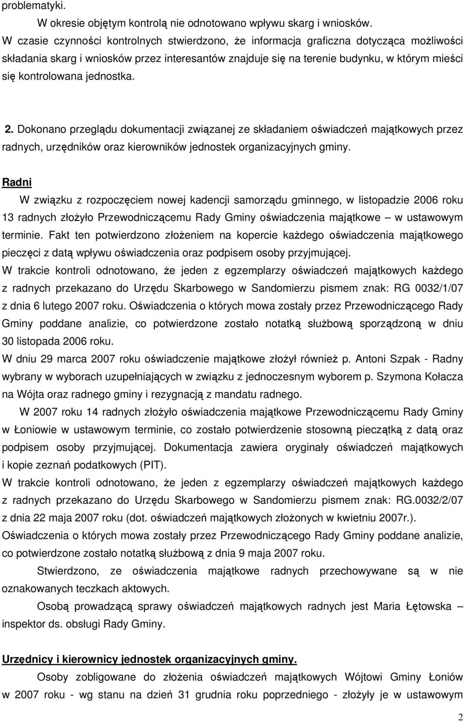 kontrolowana jednostka. 2. Dokonano przeglądu dokumentacji związanej ze składaniem oświadczeń majątkowych przez radnych, urzędników oraz kierowników jednostek organizacyjnych gminy.