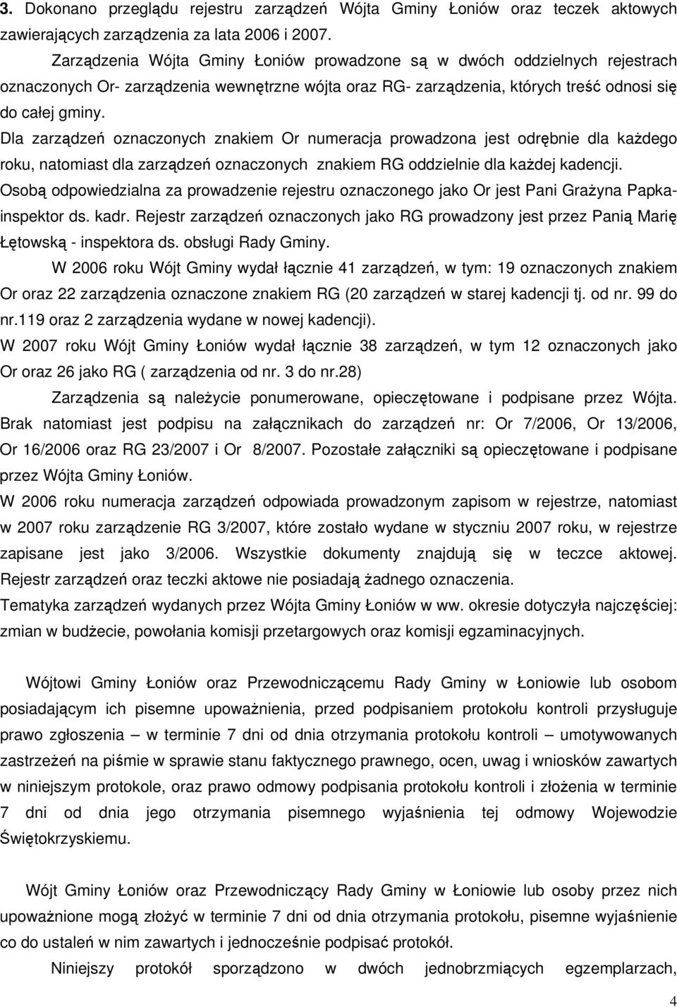 Dla zarządzeń oznaczonych znakiem Or numeracja prowadzona jest odrębnie dla każdego roku, natomiast dla zarządzeń oznaczonych znakiem RG oddzielnie dla każdej kadencji.