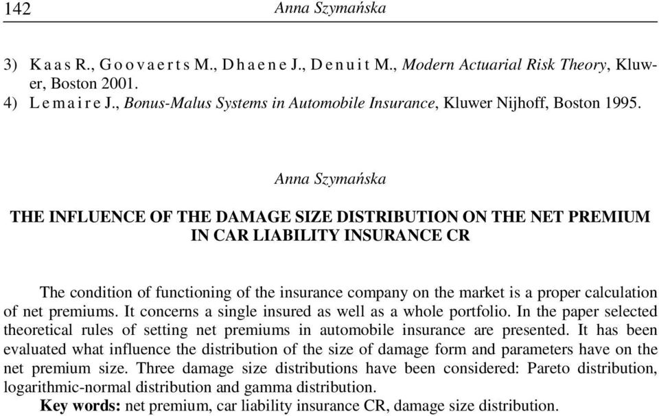 THE INFLUENCE OF THE DAMAGE SIZE DISTRIBUTION ON THE NET PREMIUM IN CAR LIABILITY INSURANCE CR The condition of functioning of the insurance company on the market is a proper calculation of net