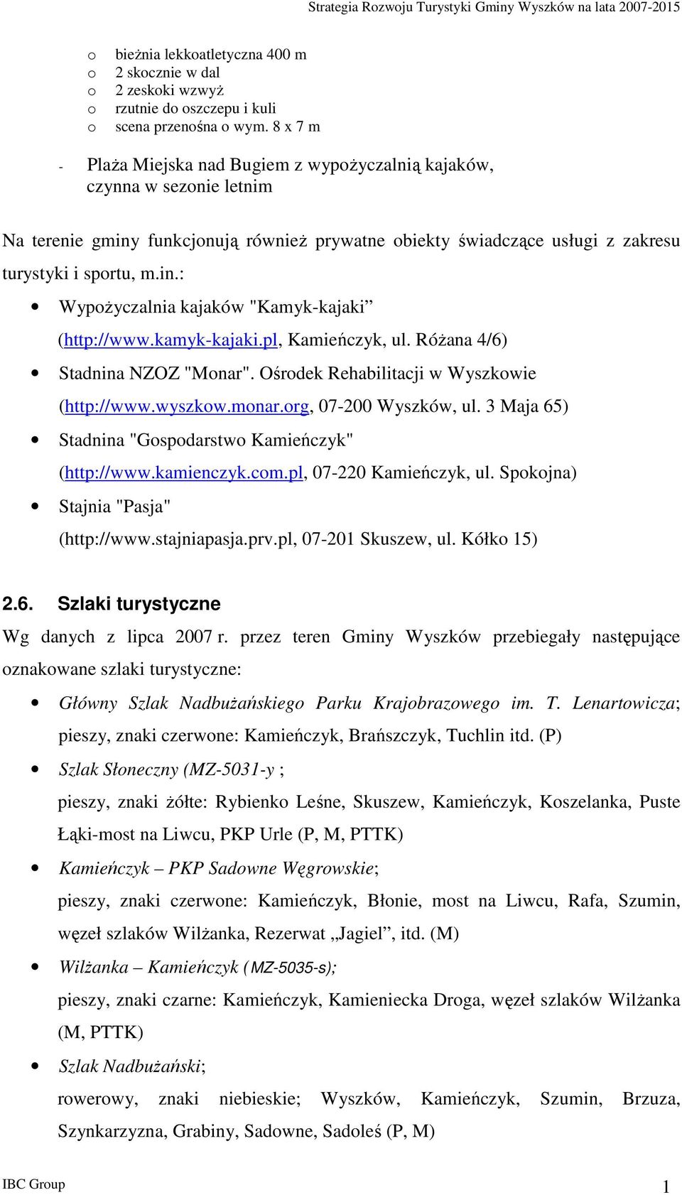 kamyk-kajaki.pl, Kamieńczyk, ul. RóŜana 4/6) Stadnina NZOZ "Mnar". Ośrdek Rehabilitacji w Wyszkwie (http://www.wyszkw.mnar.rg, 07-200 Wyszków, ul.
