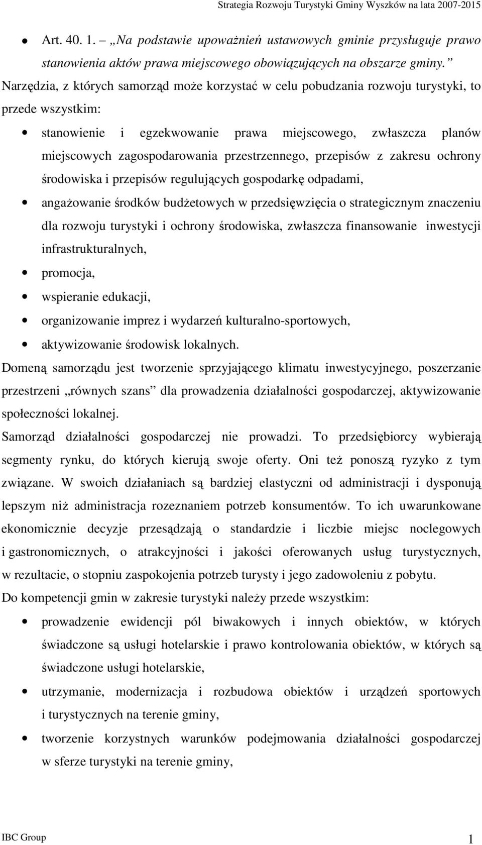 przepisów z zakresu chrny śrdwiska i przepisów regulujących gspdarkę dpadami, angaŝwanie śrdków budŝetwych w przedsięwzięcia strategicznym znaczeniu dla rzwju turystyki i chrny śrdwiska, zwłaszcza