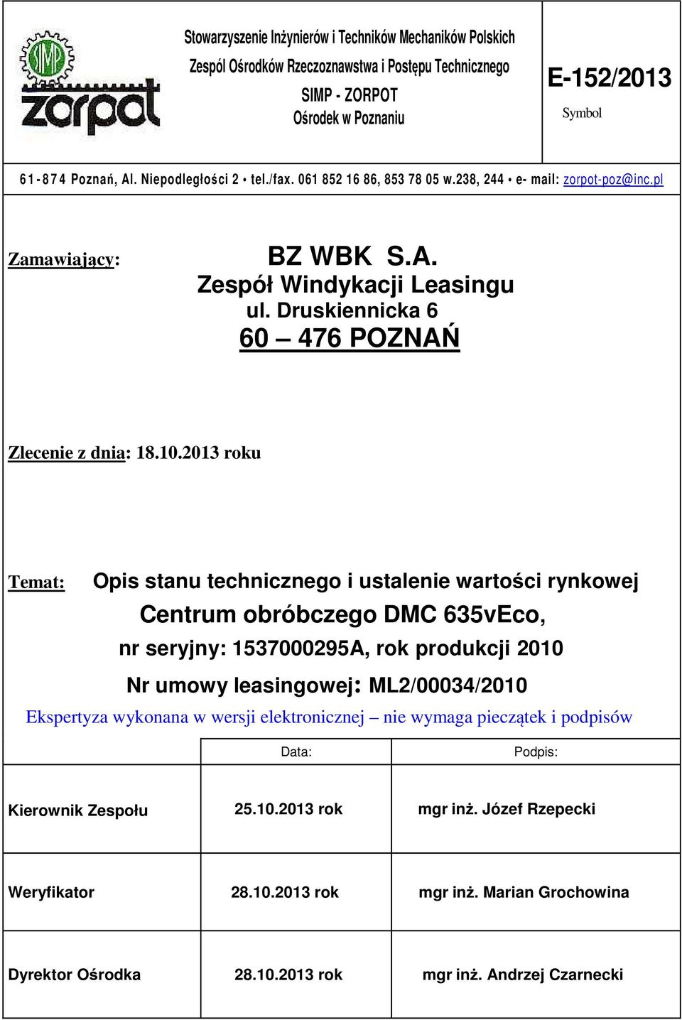 2013 roku Temat: Opis stanu technicznego i ustalenie wartości rynkowej Centrum obróbczego DMC 635vEco, nr seryjny: 1537000295A, rok produkcji 2010 Nr umowy leasingowej: ML2/00034/2010 Ekspertyza