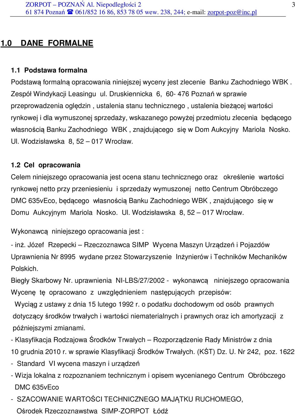 zlecenia będącego własnością Banku Zachodniego WBK, znajdującego się w Dom Aukcyjny Mariola Nosko. Ul. Wodzisławska 8, 52 017 Wrocław. 1.