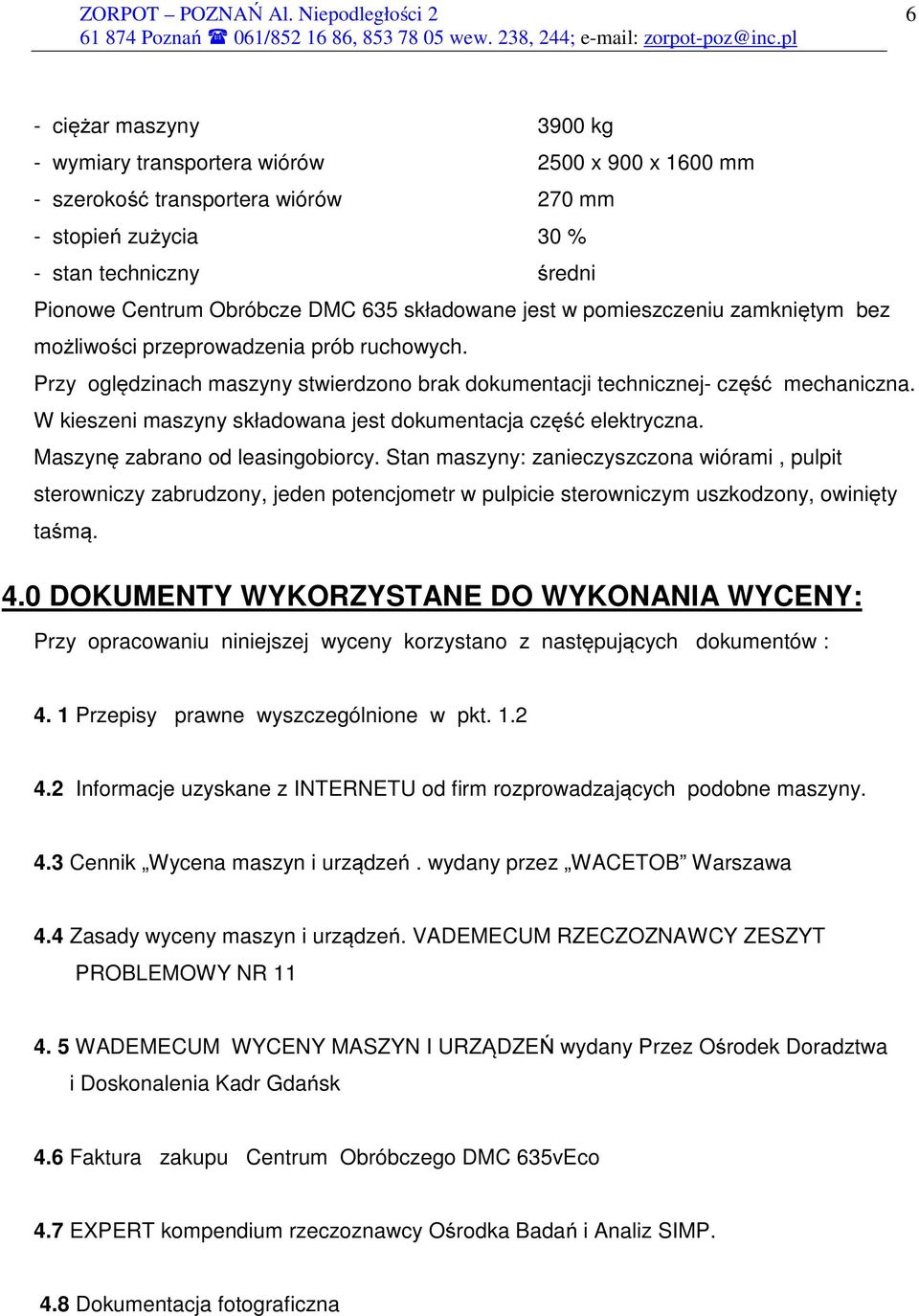 W kieszeni maszyny składowana jest dokumentacja część elektryczna. Maszynę zabrano od leasingobiorcy.