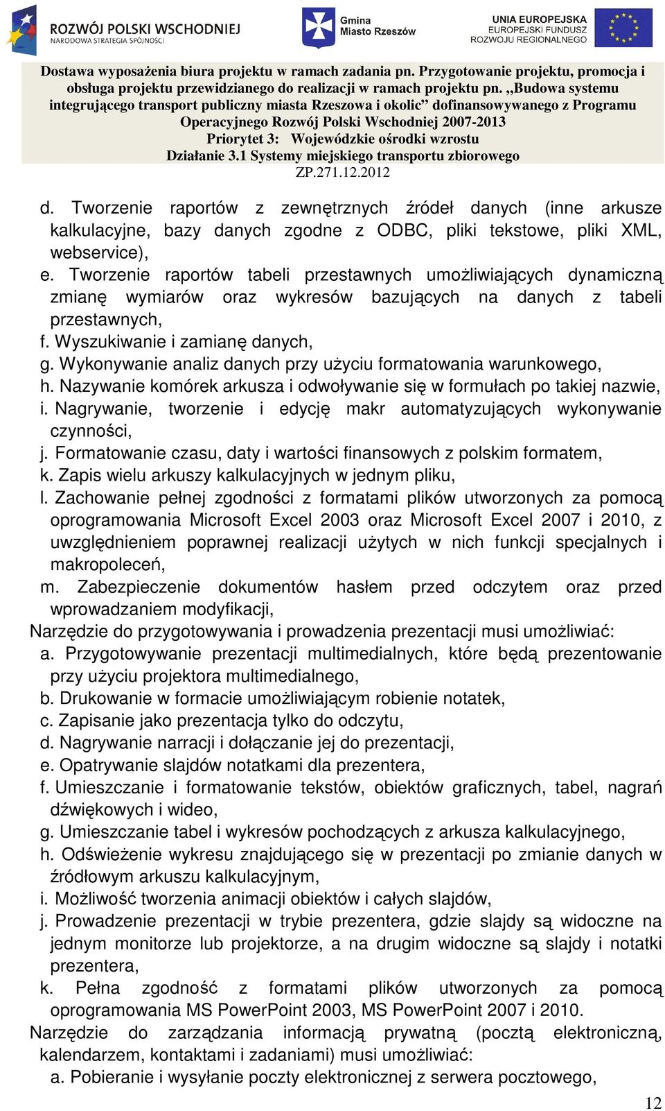 Wykonywanie analiz danych przy uŝyciu formatowania warunkowego, h. Nazywanie komórek arkusza i odwoływanie się w formułach po takiej nazwie, i.