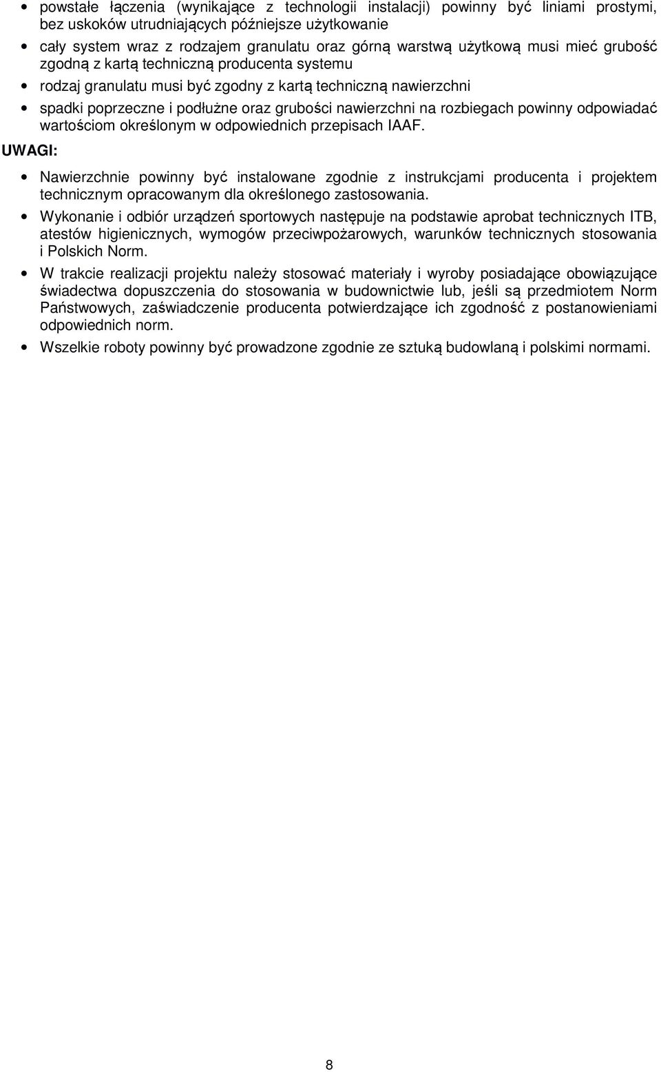 rozbiegach powinny odpowiadać wartościom określonym w odpowiednich przepisach IAAF.
